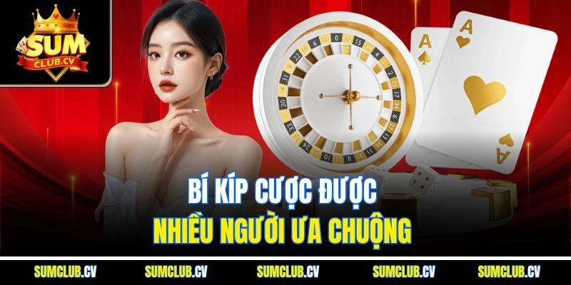Bí kíp cược được nhiều người ưa chuộng 