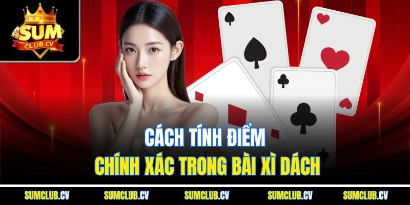 Cách tính điểm chính xác trong bài xì dách