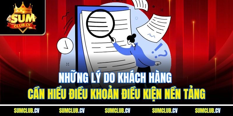 Những lý do khách hàng cần hiểu điều khoản điều kiện nền tảng