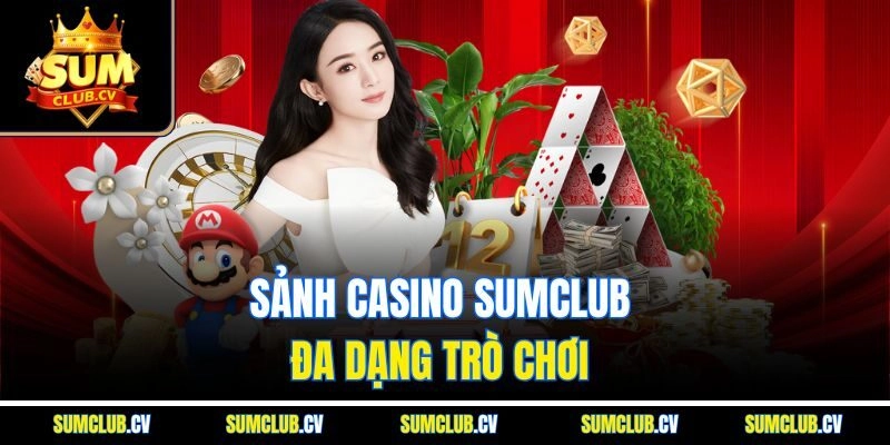 Sảnh casino Sumclub đa dạng trò chơi 