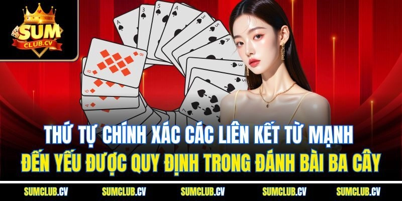 Thứ tự chính xác các liên kết từ mạnh đến yếu được quy định trong đánh bài ba cây