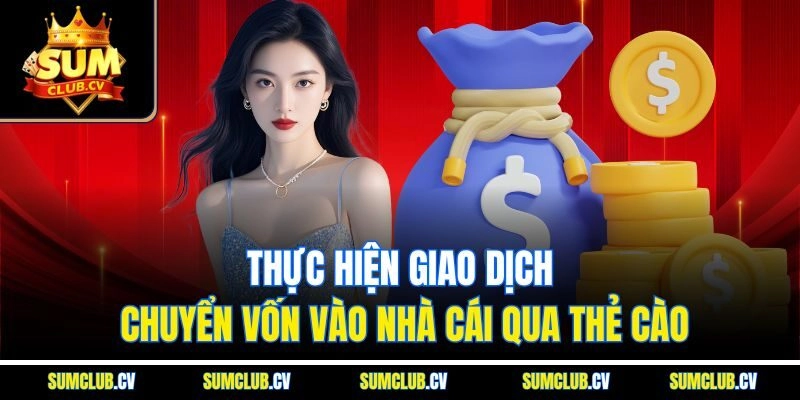 Thực hiện giao dịch chuyển vốn vào nhà cái qua thẻ cào